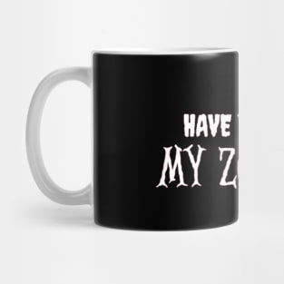 HAVE YOU SEEN MY ZOMBIE ? - Funny Hallooween Zombie Quotes Mug